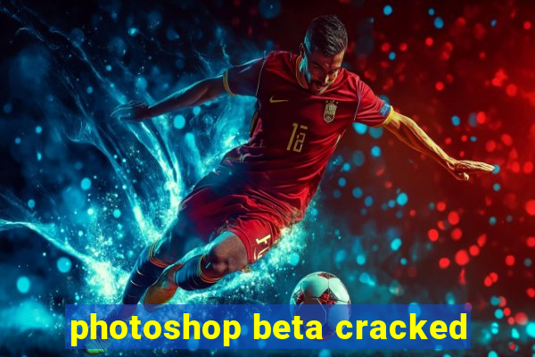 photoshop beta cracked